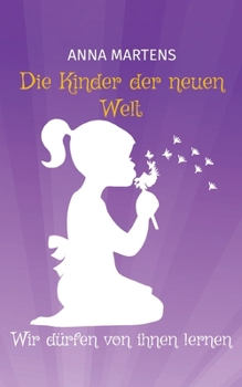 Paperback Die Kinder der neuen Welt: Wir dürfen von ihnen lernen [German] Book