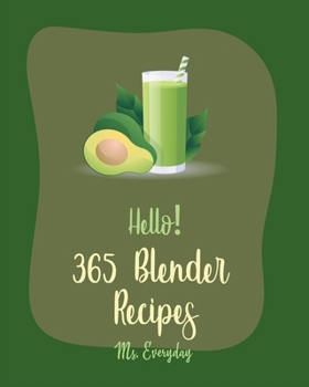 Paperback Hello! 365 Blender Recipes: Best Blender Cookbook Ever For Beginners [Book 1] Book