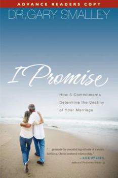 Hardcover I Promise: How 5 Essential Commitments Determine the Destiny of Your Marriage Book
