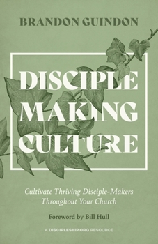 Paperback Disciple Making Culture: Cultivate Thriving Disciple-Makers Throughout Your Church Book