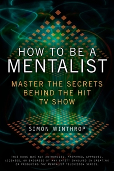 Paperback How to Be a Mentalist: Master the Secrets Behind the Hit TV Show Book