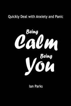 Paperback Being Calm Being You: Quickly Deal with Panic and Anxiety Book