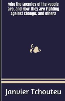 Who the Enemies of the People are, and How They are Fighting Against Change: and Others