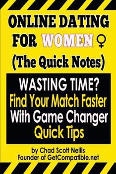 Online Dating For Women: (The Quick Notes): With Game Changer Quick Tips