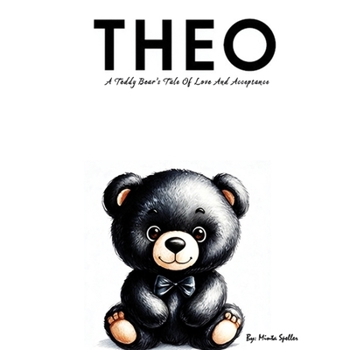 The Unseen Beauty of Theo: A Teddy Bear's Tale Of Love And Acceptance
