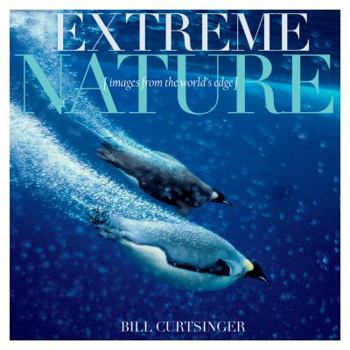 Hardcover Extreme Nature: Images from the World's Edge Book