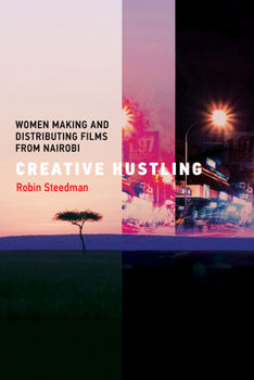 Paperback Creative Hustling: Women Making and Distributing Films from Nairobi Book