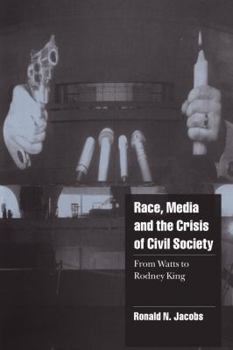 Race, Media, and the Crisis of Civil Society: From Watts to Rodney King - Book  of the Cambridge Cultural Social Studies