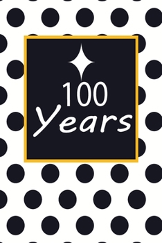 100 years: 100th one-hundredth Birthday Gift for Women one hundred year old daughter, son, boyfriend, girlfriend, men, wife and husband, cute and funny blank lined Gifts Notebook, journal, Diary, plan