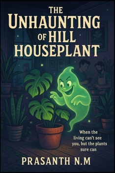 Paperback The Unhaunting of Hill Houseplant: When the living can't see you, but the plants sure can Book