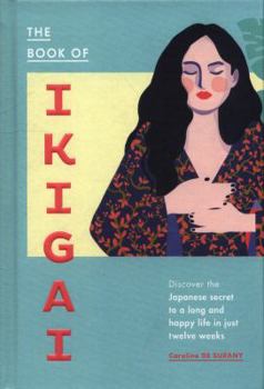 Hardcover The Book of Ikigai: Discover the Japanese Secret to a Long and Happy Life in Just Twelve Weeks Book