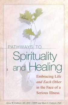 Paperback Pathways to Spirituality and Healing: Embracing Life and Each Other in the Face of a Serious Illness Book