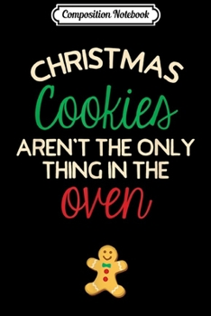 Composition Notebook: Christmas Cookies Aren't Only Thing In Oven Cute Pregnancy  Journal/Notebook Blank Lined Ruled 6x9 100 Pages