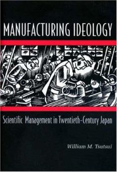Paperback Manufacturing Ideology: Scientific Management in Twentieth-Century Japan Book