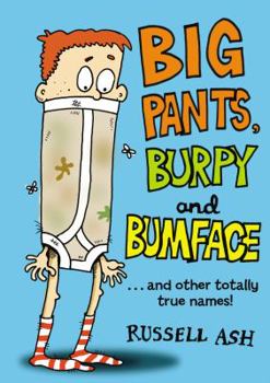 Paperback Big Pants, Burpy and Bumface: ...and Other Totally True Names! Book