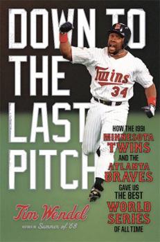 Hardcover Down to the Last Pitch: How the 1991 Minnesota Twins and Atlanta Braves Gave Us the Best World Series of All Time Book