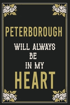 Peterborough Will Always Be In My Heart  : Lined Writing Notebook Journal For people from Peterborough , 120 Pages,(6x9), Simple Freen Flower With ... ... Women, School Teacher, mom, wife, aunt.