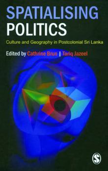 Hardcover Spatialising Politics: Culture and Geography in Postcolonial Sri Lanka Book