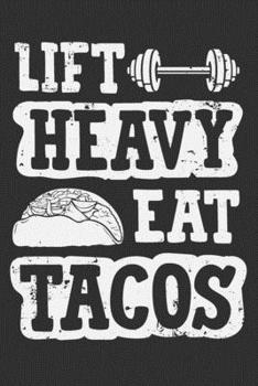 Lift Heavy Eat Tacos: Gym notebook, gifts for gym lovers women funny, gifts for gym lovers women 6x9 Journal Gift Notebook with 125 Lined Pages