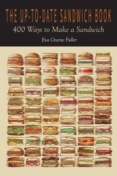 Paperback The Up-To-Date Sandwich Book: 400 Ways to Make a Sandwich Book