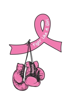 Paperback Fight like a Girl: Breast Cancer Awareness Notebook Book