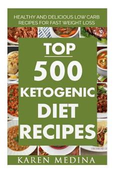 Paperback Top 500 Ketogenic Diet Recipes: Healthy and Delicious Low Carb Recipes For Fast Weight Loss Book