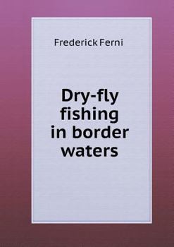 Paperback Dry-fly fishing in border waters Book