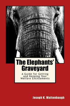 Paperback The Elephants' Graveyard: A Guide for Getting and Keeping Your Welfare Entitlements Book