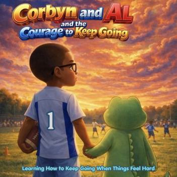 Paperback Corbyn and Al and The Courage to Keep Going (Corbyn and Al the Brave Crocodile) Book