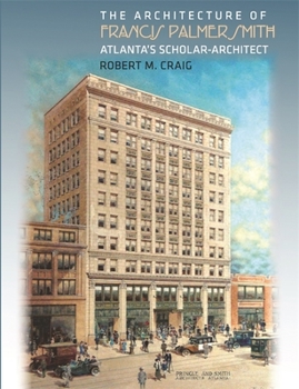 Hardcover The Architecture of Francis Palmer Smith, Atlanta's Scholar-Architect Book