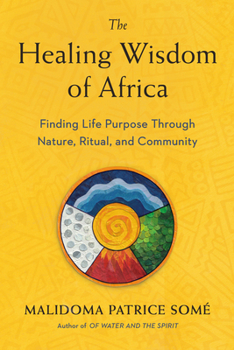 Paperback The Healing Wisdom of Africa: Finding Life Purpose Through Nature, Ritual, and Community Book