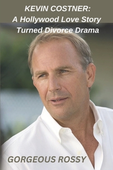 Paperback Kevin Costner: A Hollywood Love Story Turned Divorce Drama Book