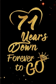 71 Years Down Forever to Go: Blank Lined Journal, Notebook - Perfect 71st Anniversary Romance Party Funny Adult Gag Gift for Couples & Friends. Perfect Gifts for Birthdays, Christmas, New Year, Valent