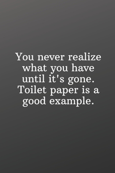 Paperback You never realize what you have until it's gone. Toilet paper is a good example.: Funny Gifts To Do List-Checklist Book