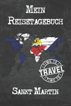 Mein Reisetagebuch Sankt Martin: 6x9 Reise Journal I Notizbuch mit Checklisten zum Ausfüllen I Perfektes Geschenk für den Trip nach Sankt Martin für jeden Reisenden (German Edition)