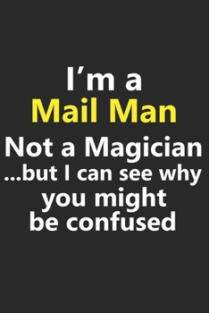 Paperback I'm a Mail Man Not A Magician But I Can See Why You Might Be Confused: Funny Job Career Notebook Journal Lined Wide Ruled Paper Stylish Diary Planner Book