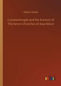 Paperback Constantinople and the Scenery of The Seven Churches of Asia Minor Book