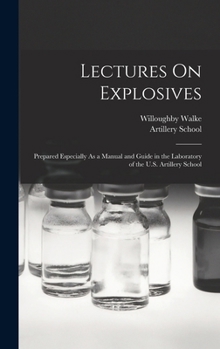 Hardcover Lectures On Explosives: Prepared Especially As a Manual and Guide in the Laboratory of the U.S. Artillery School Book