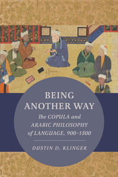 Paperback Being Another Way: The Copula and Arabic Philosophy of Language, 900-1500 Volume 6 Book