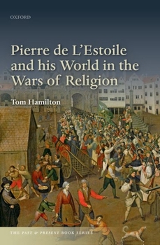 Pierre de L'Estoile and his World in the Wars of Religion - Book  of the Past and Present Book Series