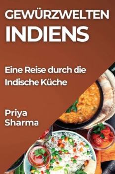 Paperback Gewürzwelten Indiens: Eine Reise durch die Indische Küche [German] Book