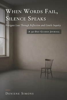 Paperback When Words Fail, Silence Speaks: Navigate Loss Through Reflection and Gentle Inquiry Book