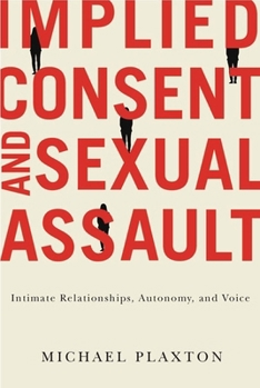 Paperback Implied Consent and Sexual Assault: Intimate Relationships, Autonomy, and Voice Book