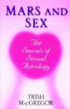 Paperback Mars and Sex: The Secrets of Sexual Astrology: The Secrets of Sexual Astrology Book