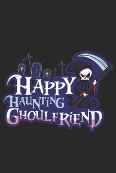 Happy Haunting Ghoulfriend: Halloween blank journal pages for all horror fans | 120 pages for vampires, ghouls, witches and zombies | 6x9" inches
