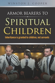 Paperback Armor Bearers to Spiritual Children: Inheritance is granted to children, not servants Book