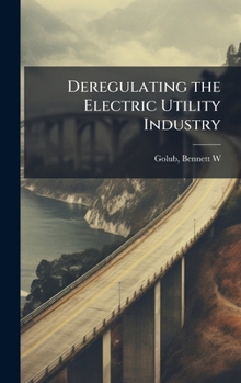 Hardcover Deregulating the Electric Utility Industry Book