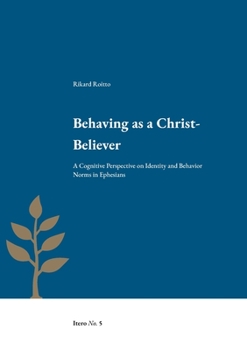 Paperback Behaving as a Christ-Believer: A Cognitive Perspective on Identity and Behavior Norms in Ephesians Book