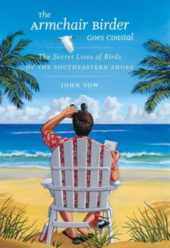 Hardcover The Armchair Birder Goes Coastal: The Secret Lives of Birds of the Southeastern Shore Book