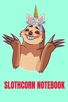 Slothcorn: Sloth notebook. Sloth Gifts for Fathers Day Mothers Day Birthday Thanksgiving Day Christmas Gift for Dad Mom Friends Wife Husband Boy Girl ... Sleepy Sloth Journal for animal sloth lovers